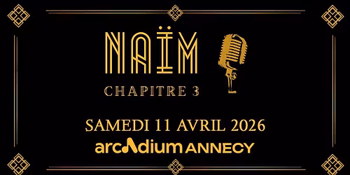 NA\u00cfM \u2022 L'Arcadium, Annecy \u2022 Samedi 11 avril 2026