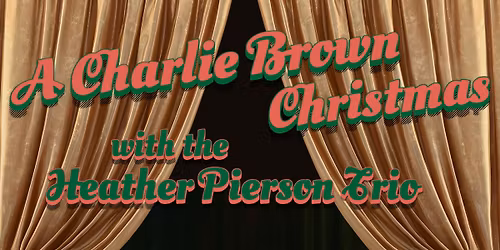A CHARLIE BROWN CHRISTMAS with the HEATHER PIERSON TRIO