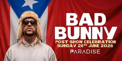 BAD BUNNY AFTER PARTY AT @ PARADISE - SUNDAY 28\/06\/26