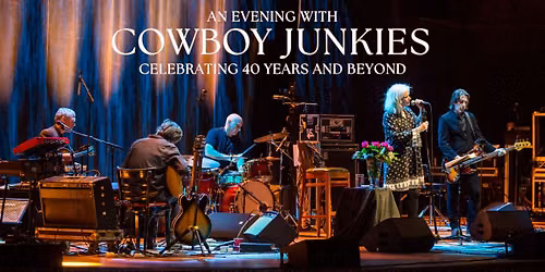 Cowboy Junkies \u2013 Celebrating 40 Years and Beyond