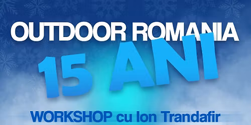 15 ani Outdoor Romania - workshop cu Ion Trandafir