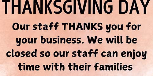 Closed Thanksgiving Day: NO OPEN PLAY HOURS