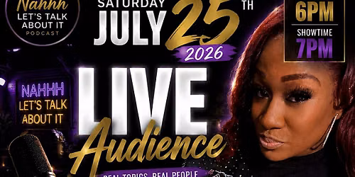 Nahhh Lets Talk About it Podcast LIVE AUDIENCE EXPERIENCE