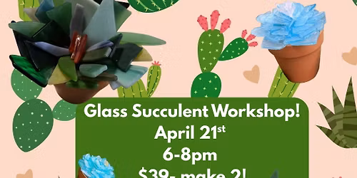 Glass Succulent Workshop! $39