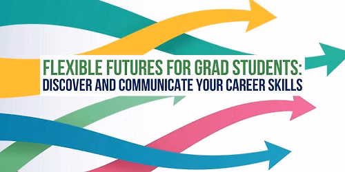 Flexible Futures for Grad Students: Discover and Communicate Your Career Skills