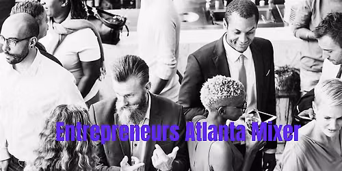 Entrepreneurs  Atlanta Mixer - Hosted by Terry Moorer