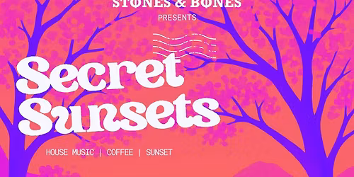 Stones & Bones Presents: Secret Sunsets