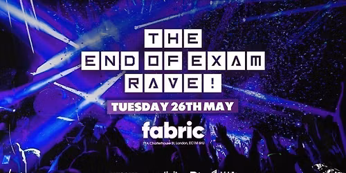 THE END OF EXAMS RAVE @ FABRIC! - FIRST 400 TICKETS ONLY \u00a33!