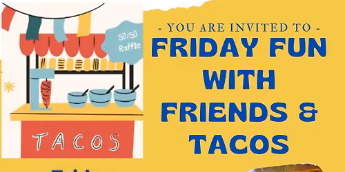 Friday Fun with Friends and Tacos