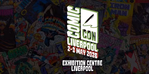 Comic Con Liverpool May 2026