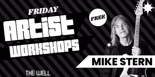 Artist Workshop - Mike Stern @ The Well