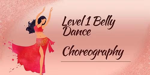 Level 1 Belly Dance Choreography: Jan-Feb.