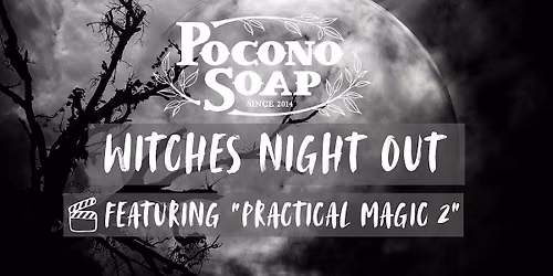 Pocono Soap Witches Night Out: Practical Magic 2