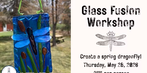 Glass Fusion Workshop: Spring Dragonfly