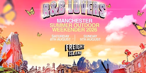  R&amp;B Lovers - Summer Weekender - Freight Island Manchester [PRESALE DISCOUNTED TICKETS DROP THURSDAY 9AM!]