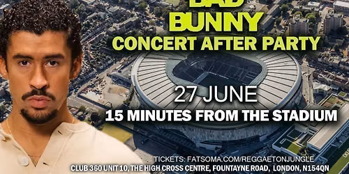 BAD BUNNY CONCERT AFTER PARTY (15 mins from stadium) london