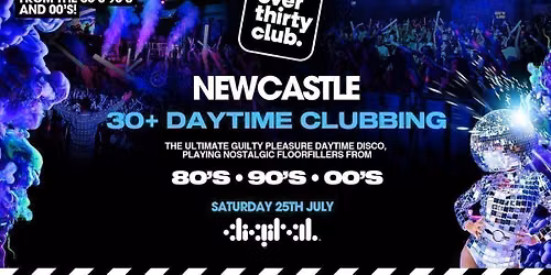 OVER 30's CLUB - Daytime Clubbing - Newcastle \u2022 Digital [TICKETS SELLING FAST!]