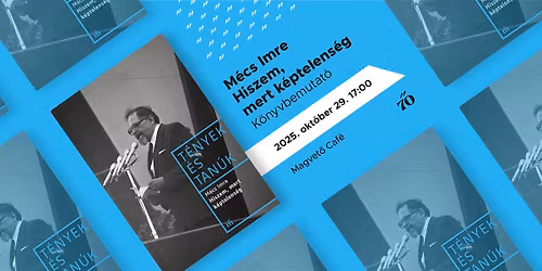 M\u00e9cs Imre: Hiszem, mert k\u00e9ptelens\u00e9g