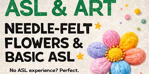 ASL Accessible Intro to Needle Felting  Flowers Class