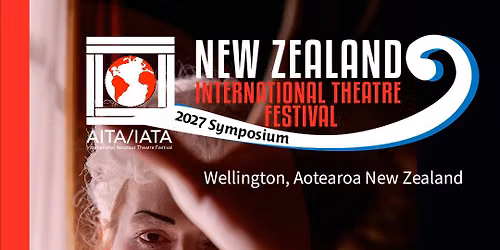  AITA\/IATA World Festival - New Zealand International Theatre Festival & Symposium 2027