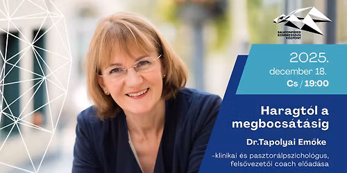 Dr.Tapolyai Em\u0151ke el\u0151ad\u00e1sa - Haragt\u00f3l a megbocs\u00e1t\u00e1sig