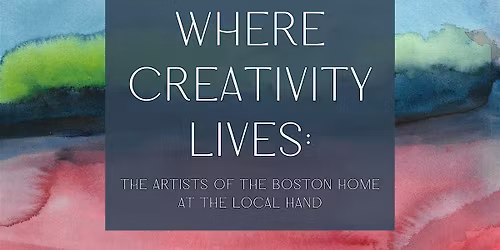 Where Creativity Lives: Artists of The Boston Home