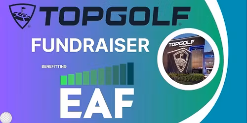 Top Golf fundraiser Benefitting the EAF