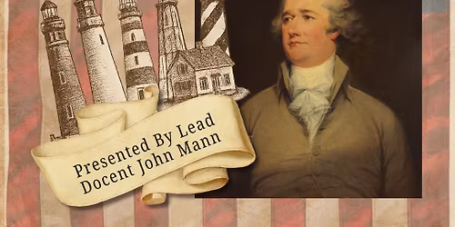 Special Presentation - Alexander Hamilton: Father of American Lighthouses