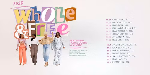 The Whole and Free Tour: Tasha Cobbs Leonard  Naomi Raine  Dr. Jackie Greene & Kobe Campbell