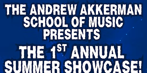 The Andrew Akkerman School of Music's 1st Annual Summer Showcase