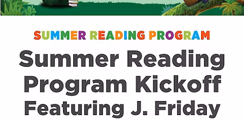Summer Reading Program Kickoff Featuring J. Friday