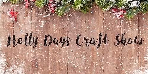 2026 Holly Days Craft Show
