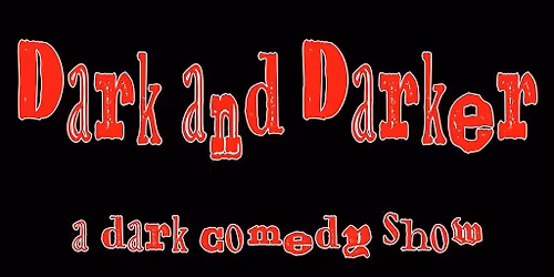 Dark and Darker: A Dark Comedy Show