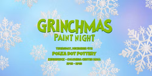 Grinchmas Paint Night | December 4, 2025 | Kennewick | Columbia Center Mall