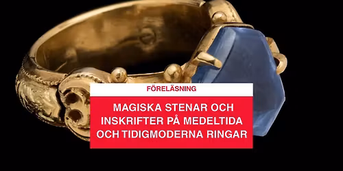 Mer \u00e4n bara bling \u2013 magiska stenar och inskrifter p\u00e5 medeltida och tidigmoderna ringar