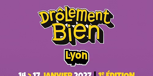 Festival Dr\u00f4lement Bien \u2022 14 > 17 janvier 2027 \u2022 Lyon