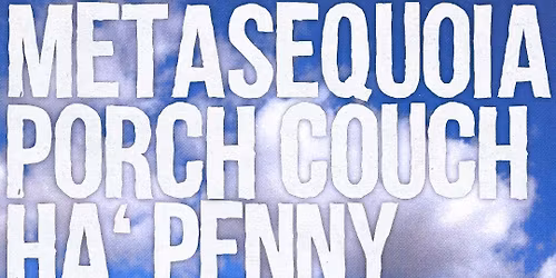 EARLY MATINEE SHOW w\/ Metasequoia, Porch Couch, Ha'penny @ Room K at K-House 