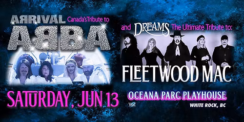 Arrival - Canada's ABBA Tribute w\/ Dreams - The Ultimate Tribute to Fleetwood Mac