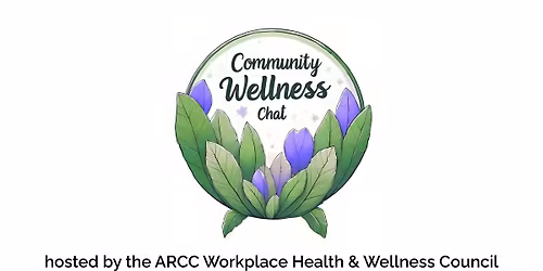 Community Wellness Chat hosted by the ARCC Workplace Health and Wellness Council