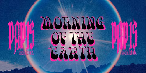 MORNING OF THE EARTH 4k screening - PAPIS SOCIAL CLUB