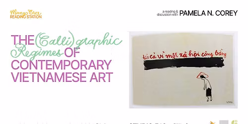 The (Calli)graphic Regimes of Contemporary Vietnamese Art\u2014A Reading&Discussion with Pamela N. Corey
