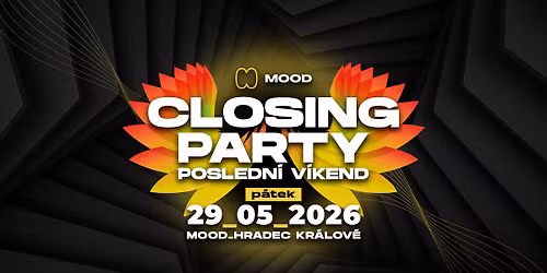 CLOSING PARTY I POSLEDN\u00cd V\u00cdKEND - P\u00c1TEK - MOOD Hradec Kr\u00e1lov\u00e9