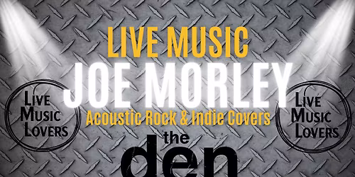 Live Music | JOE MORLEY | the den