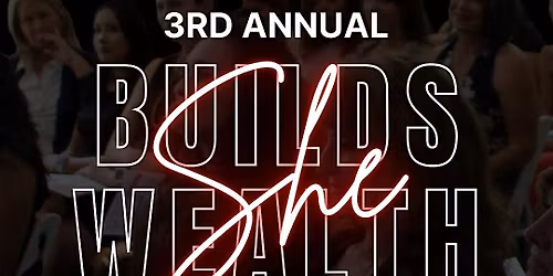 4th Annual She Builds Wealth: Women in Real Estate