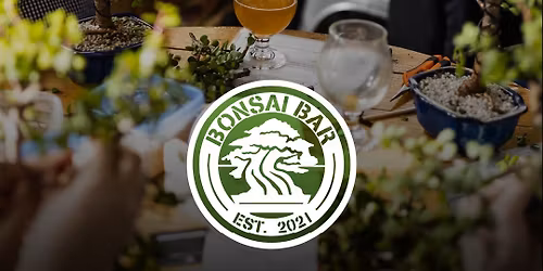 Bonsai Bar Event at Our Taproom