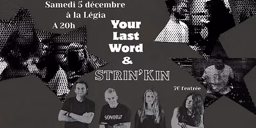Concerts "Your Last Word" + "Strin'Kin" @ La L\u00e9gia !!!
