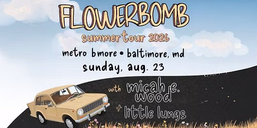FLOWERBOMB w\/ Micah E. Wood and Little Lungs @ Metro Baltimore 