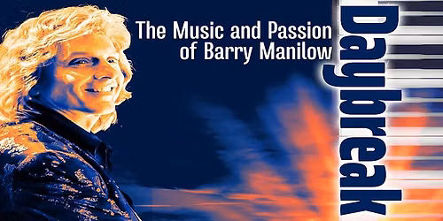 DAYBREAK: The Music and Passion of Barry Manilow Starring Joe Hite