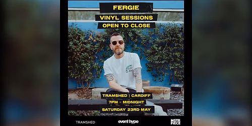 FERGIE \u2013 VINYL SESSIONS (OPEN TO CLOSE) AT TRAMSHED CARDIFF