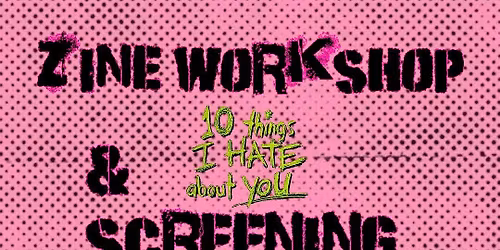 Zine Workshop + 10 Things I Hate About You Screening